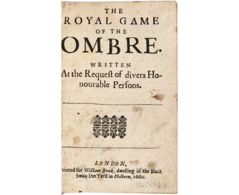 The Royal Game of the Ombre. London: Printed for William Brook, dwelling in the Black Swan Inn-Yard in Holborn, 1660. First e