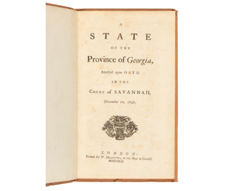 [GEORGIA] -- [STEPHENS, William (1671-1753)].  A State of the Province of Georgia, Attested upon Oath in the Court of Savanna