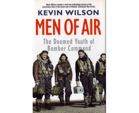 WW2 Men of Air: The Doomed Youth of Bomber Command by Kevin Wilson. Signed by The Author and 14 Bomber Veterans including Roy