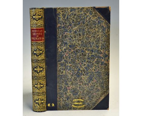 1854 'The Russian Shores Of The Black Sea In The Autumn Of 1852 With A Voyage Down The Volga, And Through The Country of Don 