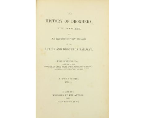 D'Alton (John) The History of Drogheda, with its Environs, 2 vols. D. 1844. First Edn., add. engd. title Vol. I, 2 frontis &a