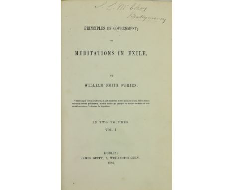 Smith O'Brien (William) Principles of Government; or Meditations in Exile, 2 vols. D. 1856. First Edn., titles inscribed by '