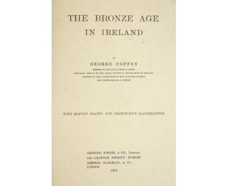 Coffey (George) The Bronze Age in Ireland, lg. 8vo D. (Hodges, Figgis &amp; Co.) 1913, First Edn., illus., cloth; MacAlister 