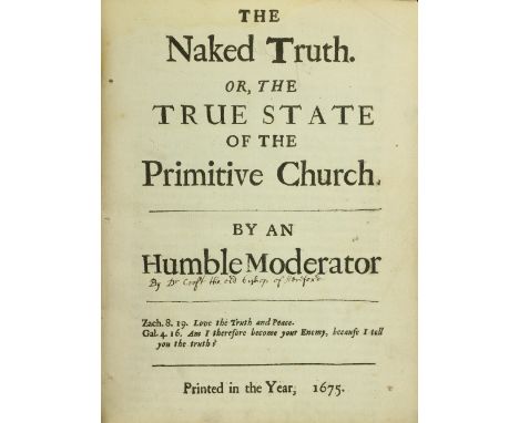 Pamphlets: 1. [Craft (Dr.) Bishop] The Naked Truth, or The True State of the Primitive Church 4to [L.] 1675, [VI], 65pp; 2. [