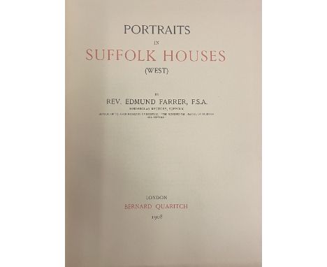 Farrer (Rev. Ed.) Portraits in Suffolk Houses (West), lg. 4to L. (B. Quaritch) 1908. Lim. Edn. No. 112 of 400 Copies, illus. 