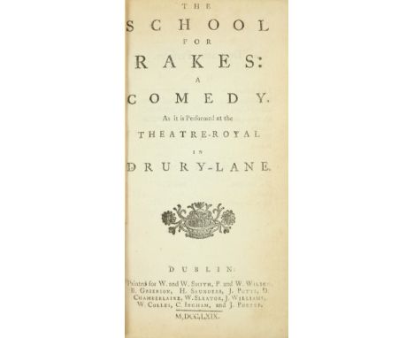 Collection of Dublin Printed Plays1.[Griffith, Mrs. Elizabeth]: The School for Rakes: a Comedy, Dublin for W. & W. Smith (and