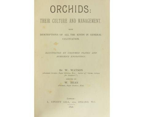 Watson (W.) &amp; Bean (W.) Orchids: Their Culture and Management, thick 8vo, L. (L. Upcott Gill) 1890, First, hf. title, tex