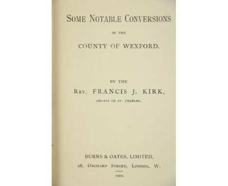 Wexford Interest: Kirk (Rev. Francis J.) Some Notable Conversions in the County of Wexford, 12mo L. (Burns &amp; Oates Ltd) 1