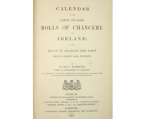 Morrin (James)ed. Calendar of the Patent and Close Rolls of Chancery in Ireland, Charles I, First to Eight Year inclusive, an