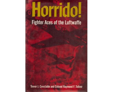 Horrido! Fighter Aces of The Luftwaffe by T J Constable and Col R F Toliver 1968 First Edition Hardback Book with 348 pages p