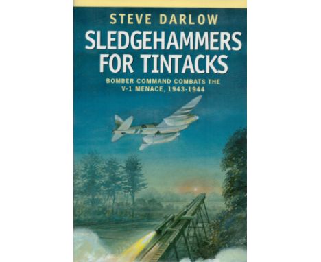 Multi Signed Book Sledgehammers For Tintacks Bomber Command Combats The V 1 Menace, 1943 1944 by Steve Darlow 2002 First Edit