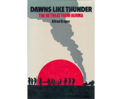 Dawns Like Thunder The Retreat From Burma 1942 by Alfred Draper 1987 First Edition Hardback Book with 288 pages published by 
