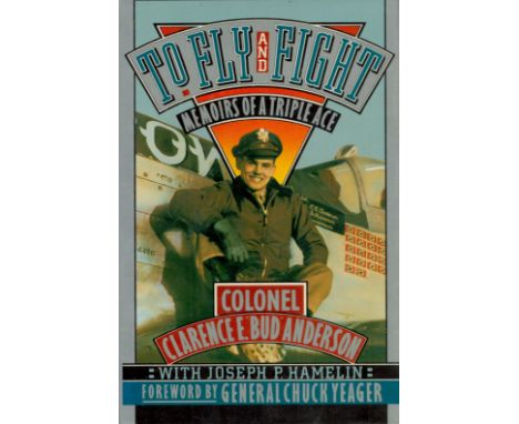 Chuck Yeager and Clarence E Bud Anderson Signed Book To Fly and Fight Memoirs of a Triple Ace by Colonel Clarence E Bud Ander