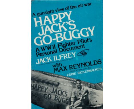 Jack Ilfrey Signed Book A Gunsight View of the Air War Happy Jack's Go Buggy A WWII Fighter Pilot's Personal Document by Jack