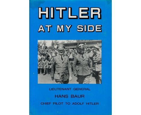 Lt Gen Hans Baur Signed Book Hitler at my Side by Lt Gen Hans Baur Translated by Lyndel Butler 1986 First English Edition Har