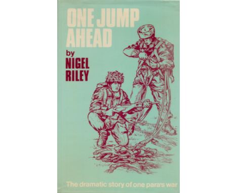 Nigel Riley Signed Book One Jump Ahead The Dramatic Story of one Para's War by Nigel Riley 1984 First Edition Hardback Book w