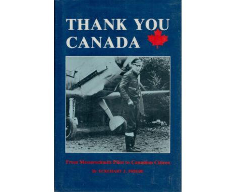 Eckehart J Priebe Signed Book Thank You, Canada From Messerschmitt Pilot to Canadian Citizen by Eckehart J Priebe 1990 First 