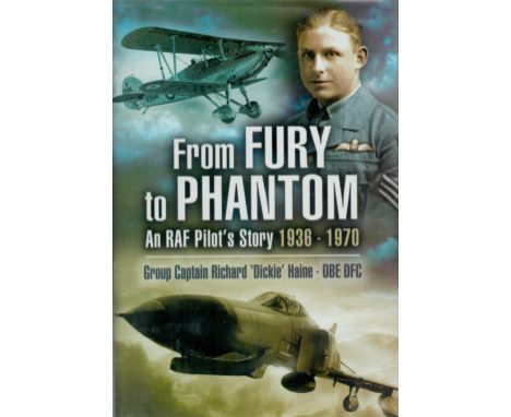 Group Captain Richard Dickie Haine OBE DFC Signed Book From Fury to Phantom Flying for The RAF 1936 1970 2005 First Edition H