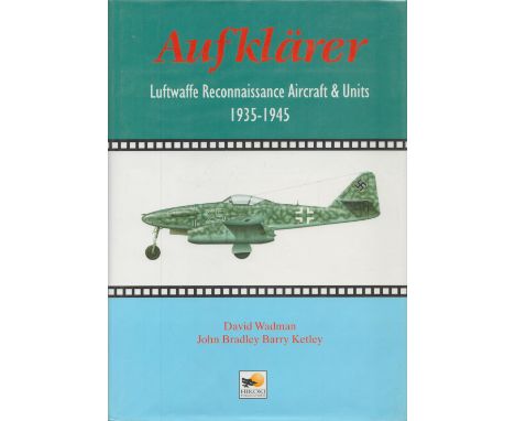 Aufklarer Luftwaffe Reconnaissance Aircraft and Units 1935 1945 by David Wadman, John Bradley and Barry Ketley 1997 First Eng