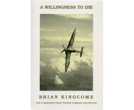 A Willingness To Die by Brian Kingcome 1999 First Edition Hardback Book with 187 pages published by Tempus Publishing Ltd goo