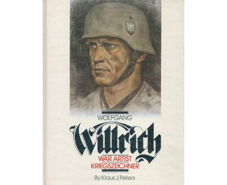 Wolfgang Willrich War Artist Kriegszeichner by Klaus J Peters 1990 First Edition Hardback Book with 303 pages published by R 