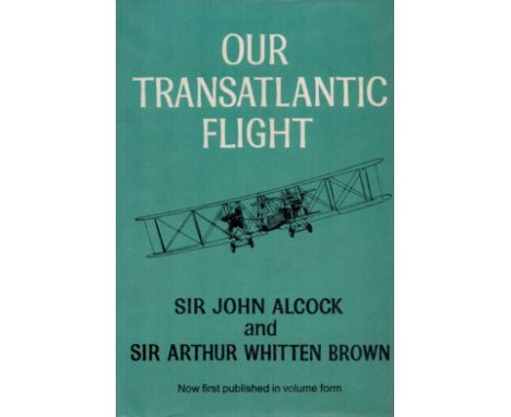 Our Transatlantic Flight by Sir John Alcock and Sir Arthur Whitten Brown 1969 First Edition Hardback Book with 194 pages publ