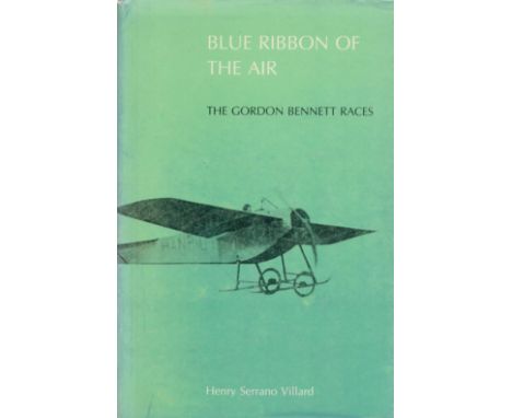 Blue Ribbon of The Air The Gordon Bennett Races by Henry Serrano Villard 1987 First Edition Hardback Book with 272 pages publ