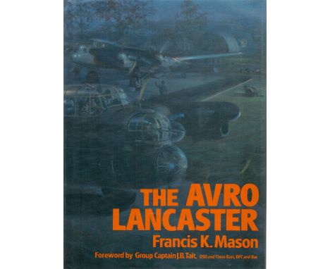 WW2 RAF. 21 RAF Personnel Signed Inside The Avro Lancaster 1st Edition Hardback Book by Francis K Mason. Signatures include W