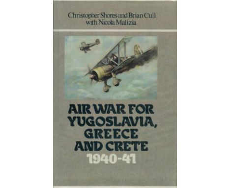 Air War for Yugoslavia, Greece and Crete 1940 41 by Christopher Shores and Brian Cull with Nicola Malizia 1987 First Edition 