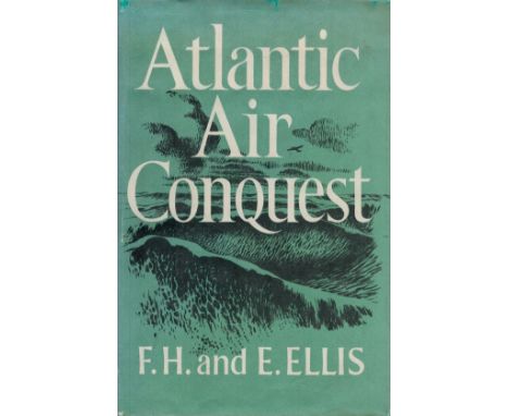 Atlantic Air Conquest by F H and E M Ellis 1963 First Edition Hardback Book with 223 pages published by William Kimber and Co