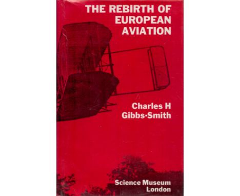 The Rebirth of European Aviation 1902 1908 A Study of the Wright Brothers' influence by Charles Harvard Gibbs Smith 1974 Firs