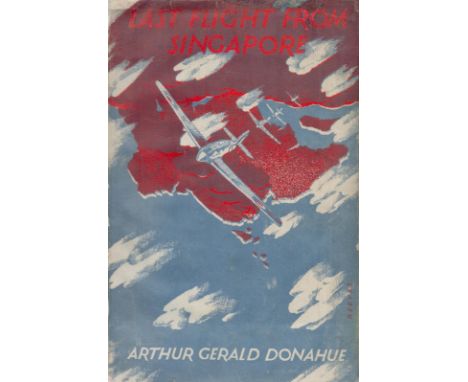 Last Flight From Singapore by Ft Lt Arthur Gerald Donahue DFC 1944 First Edition Hardback Book with 153 pages published by Ma