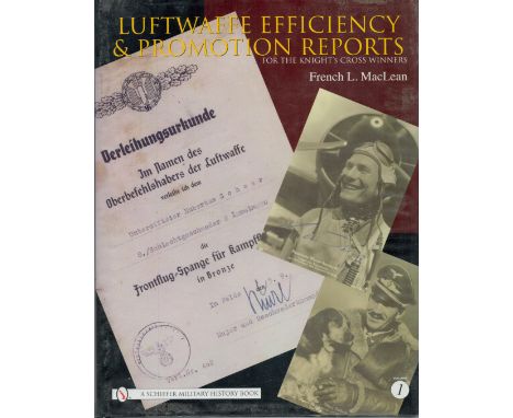 Luftwaffe Efficiency and Promotion Reports For The Knight's Cross Winners vol 1 by French L MacLean 2007 First Edition Hardba