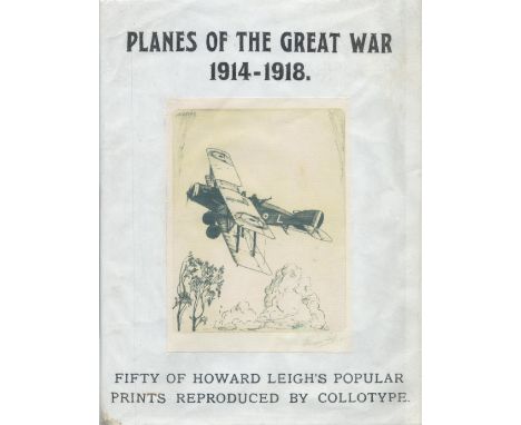 Planes of The Great War 1914 1918 by Howard Leigh (with 50 illustrations by Howard Leigh) 1934 First Edition Hardback Book wi