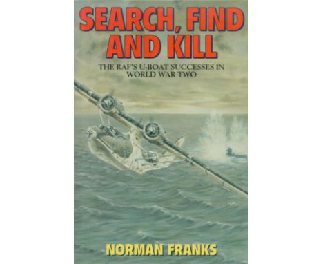 Multi Signed Book Search, Find and Kill The RAF's U Boat Successes in World War Two by Norman Franks 1995 First Edition Hardb