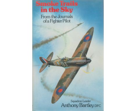 Squadron Leader Anthony Bartley DFC Signed Book Smoke Trails in the Sky From the Journals of a Fighter Pilot by Squadron Lead