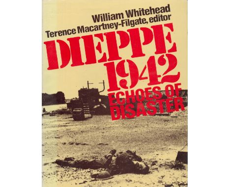 Dieppe 1942 Echoes of Disaster by William Whitehead 1982 First Edition Hardback Book with 187 pages published by Richard Drew