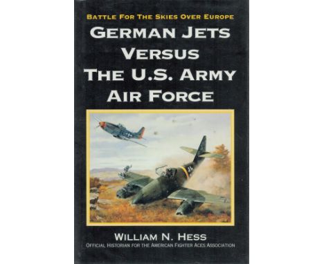 German Jets Versus The U. S. Army Air Force by William N Hess 1996 First Edition Hardback Book with 175 pages published by Sp