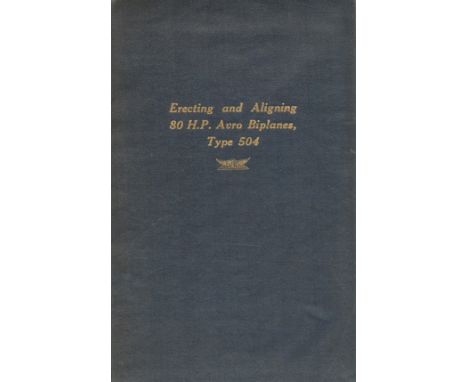 Erecting and Aligning 80 H. P. Avro Biplanes, Type 504 by A. V. Roe and Co Ltd (Aeronautical Engineers) 1917 First Edition Ha