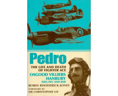 Pedro The Life and Death of Fighter Ace Osgood Villiers Hanbury DSO DFC and Bar by Robin Rhoderick Jones 2010 First Edition H