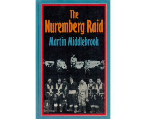 Martin Middlebrook Signed Book The Nuremberg Raid 30 31 March 1944 by Martin Middlebrook 1973 First Edition Hardback book wit