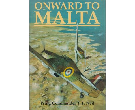 Onward To Malta by Wing Commander T F Neil DFC AFC 1992 First Edition Hardback Book with 188 pages published by Airlife Publi