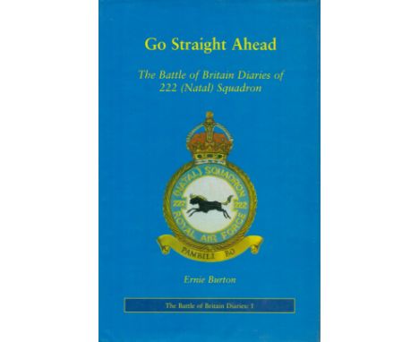 Go Strait Ahead The Battle of Britain Diaries of 222 (Natal) Squadron by Ernie Burton 1996 Limited and First Edition (No 202 