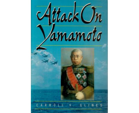Colonel John W Mitchell Signed Book Attack on Yamamoto by Carroll V Glines 1990 First Edition Hardback Book with 240 pages Si