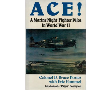 Ace! A Marine Night Fighter Pilot in World War II by Col R Bruce Porter with Eric Hammel 1985 First Edition Hardback book wit