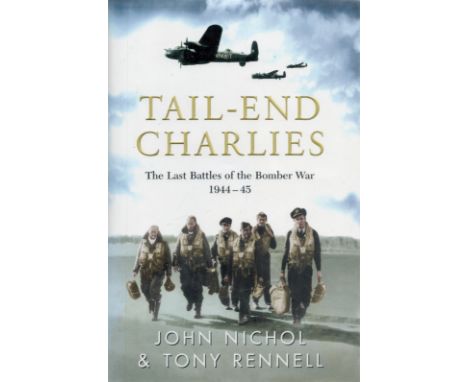 Multi Signed Book Tail End Charlies The Last Battles of the Bomber War 1944 45 by John Nichol and Tony Rennell 2004 First Edi