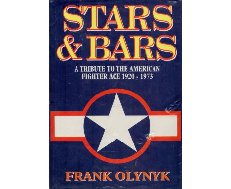 Stars and Bars A Tribute to the American Fighter Ace 1920 1973 by Frank Olynyk 1995 First Edition Hardback Book with 668 page