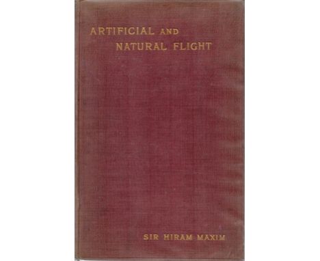 Sir Hiram Maxim Signed Book Artificial and Natural Flight by Sir Hiram Maxim 1908 First Edition Hardback Book with 166 pages 
