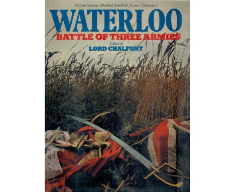 Waterloo Battle of Three Armies Edited by Lord Chalfont 1979 First Edition Hardback Book with 240 pages published by Sidgwick