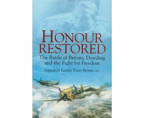 Squadron Leader Peter Brown AFC Signed Book Honour Restored The Battle of Britain, Dowding and the Fight for Freedom by Squad